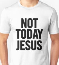 Not Today Jesus Unisex T-Shirt