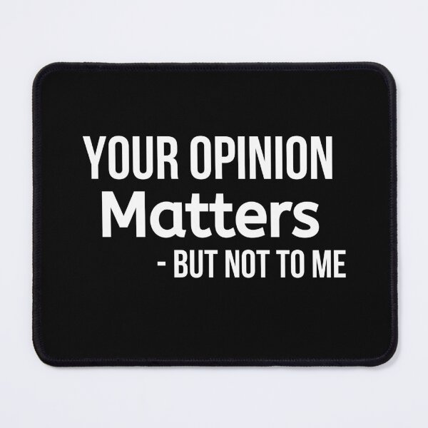 Item preview, Your Opinion Matters But Not To Me designed and sold by BigMovesHustler.