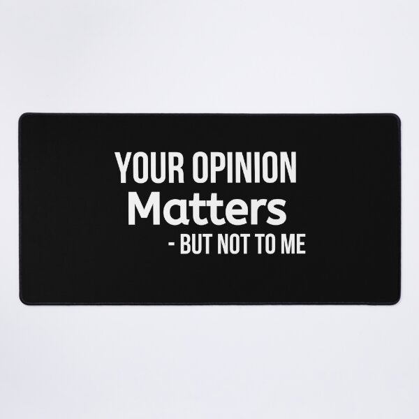 Item preview, Your Opinion Matters But Not To Me designed and sold by BigMovesHustler.