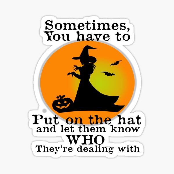 Item preview, Halloween Witch Put on the hat on and let them know who they are dealing with Sarcastic Funny  designed and sold by funnytshirtemp.