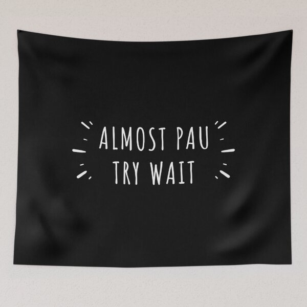 Item preview, Almost Pau Try Wait Hawaiian Pidgin Slang   designed and sold by afredkaebia.