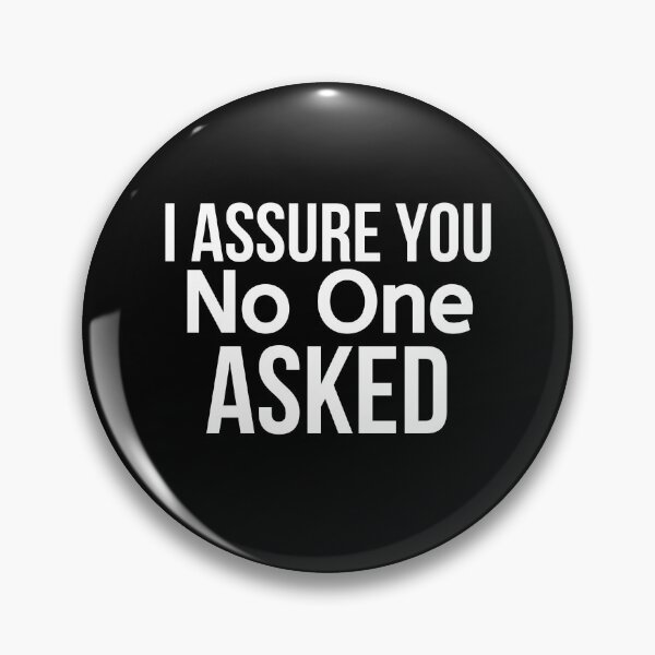 Item preview, I Assure You No One Asked designed and sold by BigMovesHustler.