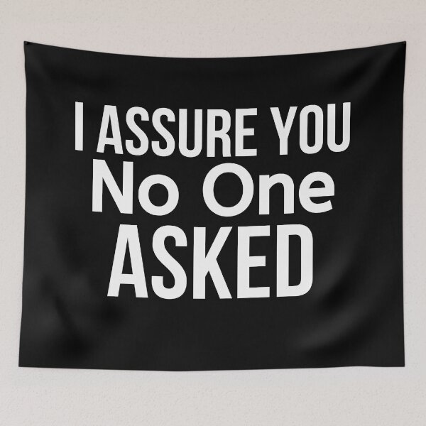 Item preview, I Assure You No One Asked designed and sold by BigMovesHustler.