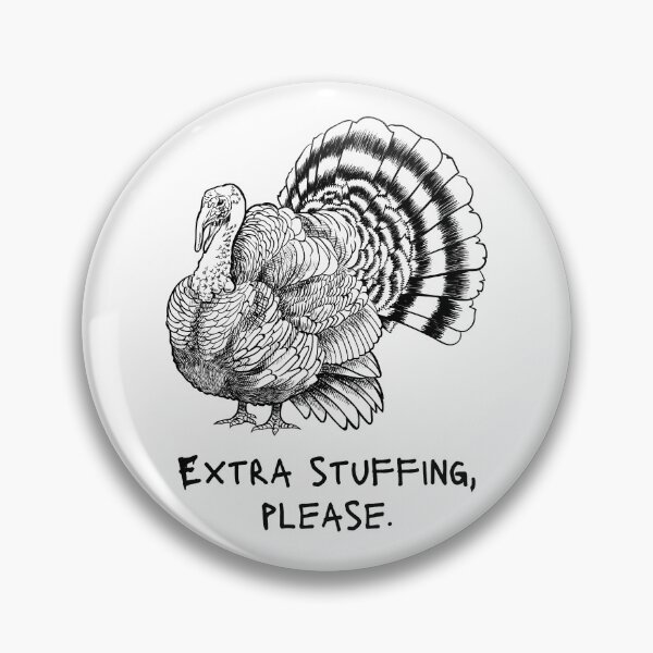 Item preview, Extra Stuffing Please - Thanksgiving Meme Joke - Turkey designed and sold by SayWhatYouFeel.
