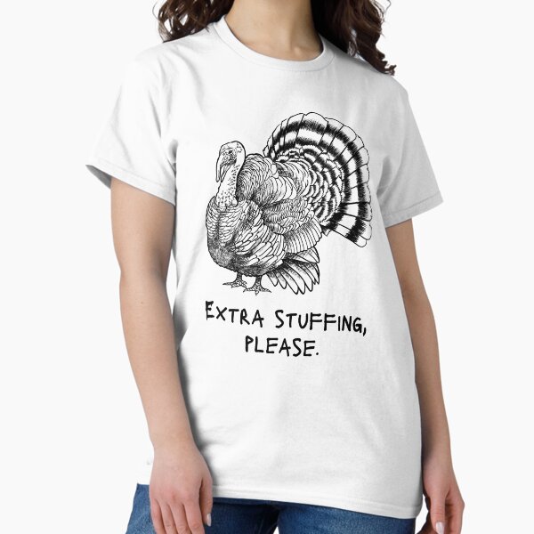 Item preview, Extra Stuffing Please - Thanksgiving Meme Joke - Turkey designed and sold by SayWhatYouFeel.
