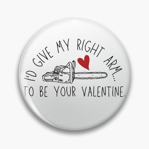 Item preview, I'd Give My Right Arm To Be Your Valentine - Chainsaw & Heart - Bruce/Ash designed and sold by SayWhatYouFeel.