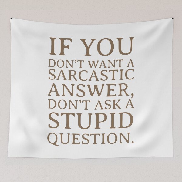 Item preview, If you don't want a sarcastic answer, don't ask a stupid question. designed and sold by ip7s.