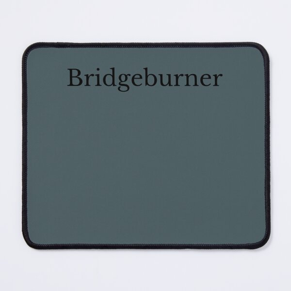 Item preview, Bridgeburner  designed and sold by EddWehner.