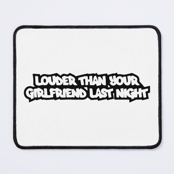 Item preview, Louder Than Your Girlfriend Last Night designed and sold by RhysDonald1.