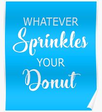 Whatever Sprinkles Your Donut Poster