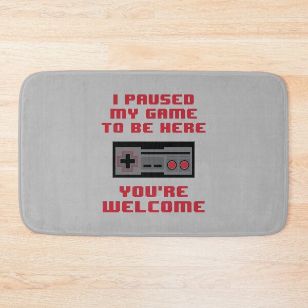 Item preview, I Paused My Game to be Here, You're Welcome designed and sold by johnnyp1975.
