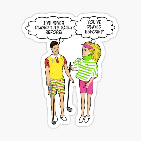 I've Never Played Golf This Badly Before! You've Played Before? Sticker