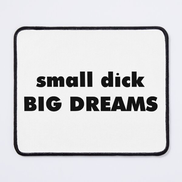 Item preview, small dick big dreams designed and sold by BestQuest.