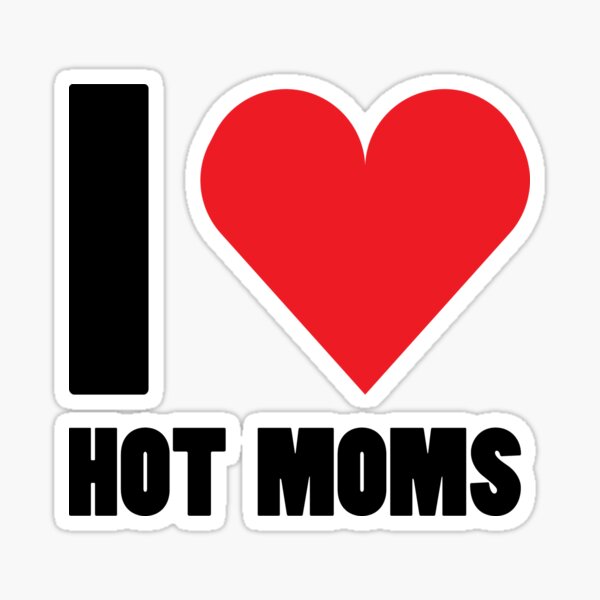 I Love Hot Moms Stickers Redbubble