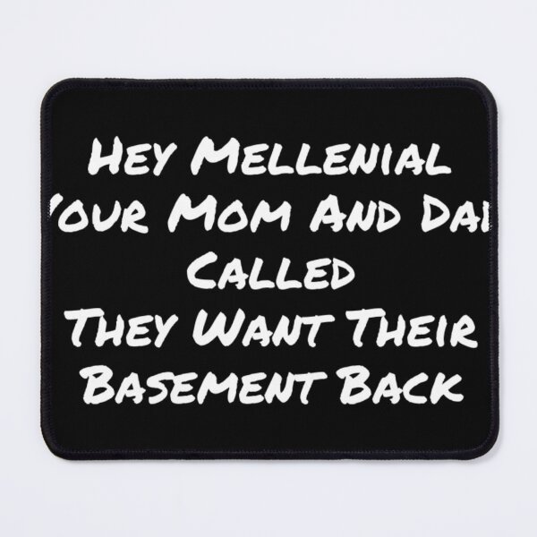 Item preview, Hey Millennial Your Mom And Dad Called They Want Their Basement Back 01 White Text designed and sold by TWMBDesigns.
