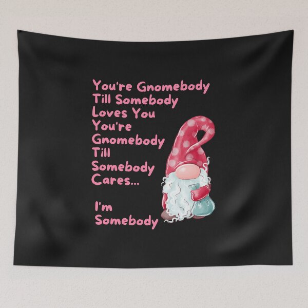 Item preview, You're Gnomebody  until somebody Loves you-I, Somoebody designed and sold by BeeGeesDesigns.