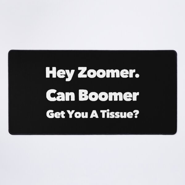 Item preview, Hey Zoomer Can Boomer Get You A Tissue? 01 White Text designed and sold by TWMBDesigns.