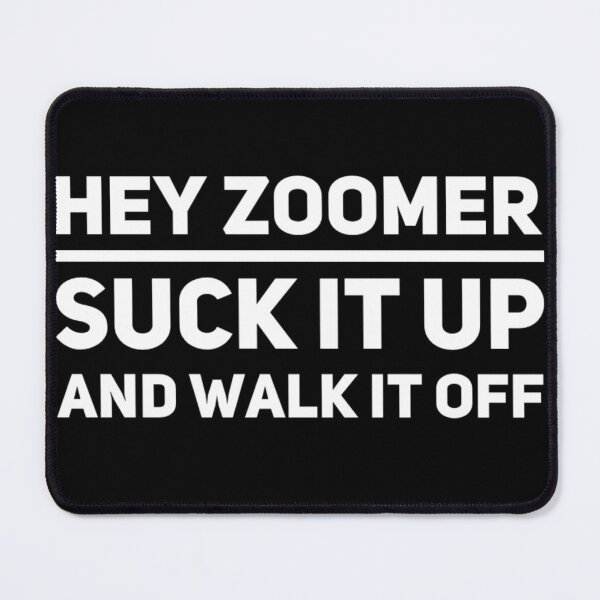 Item preview, Hey Zoomer Suck It Up And Walk It Off 01 White Text designed and sold by TWMBDesigns.