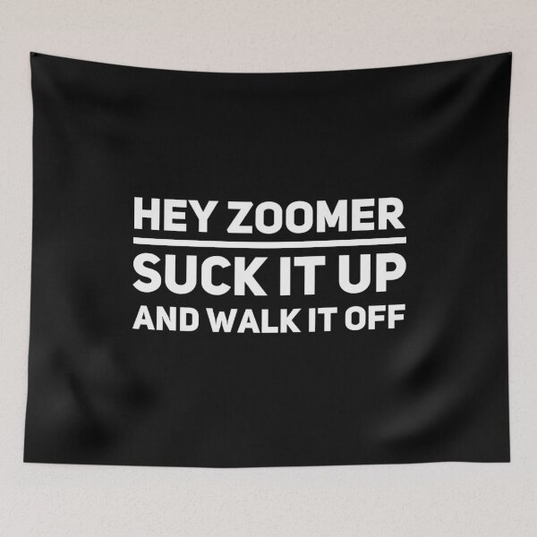 Item preview, Hey Zoomer Suck It Up And Walk It Off 01 White Text designed and sold by TWMBDesigns.