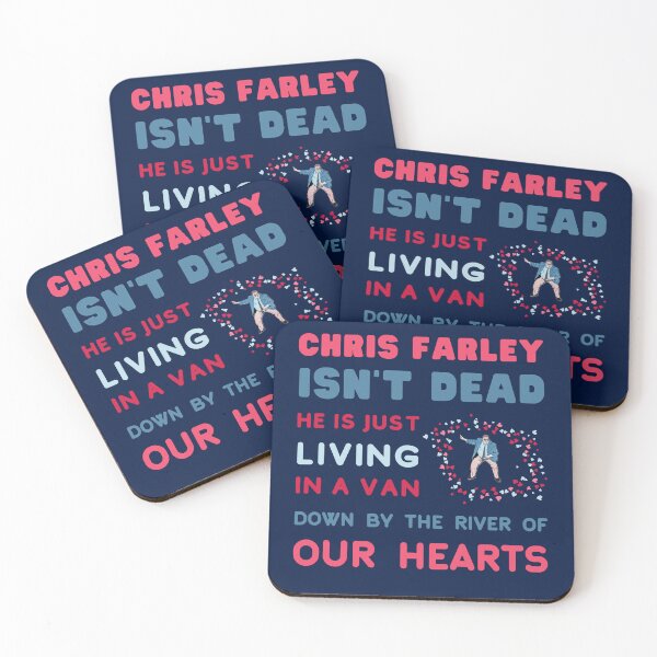 Item preview, Chris Farley is Not Dead, he is just, Living in a Van Down by the River, of Our Hearts. designed and sold by LaziniArts.