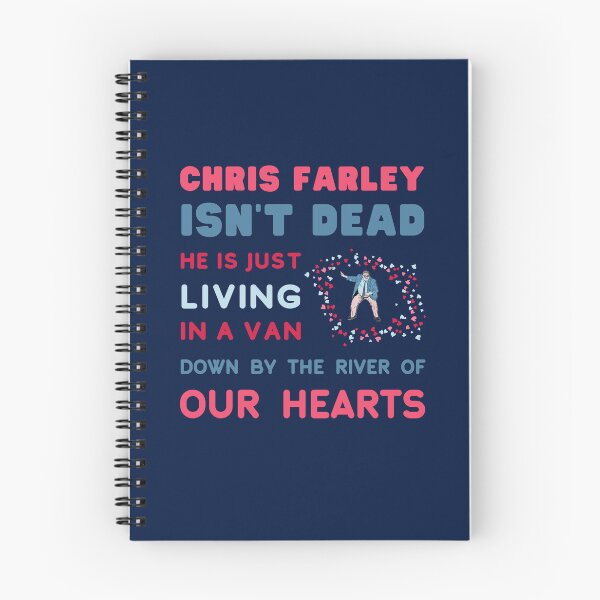 Item preview, Chris Farley is Not Dead, he is just, Living in a Van Down by the River, of Our Hearts. designed and sold by LaziniArts.