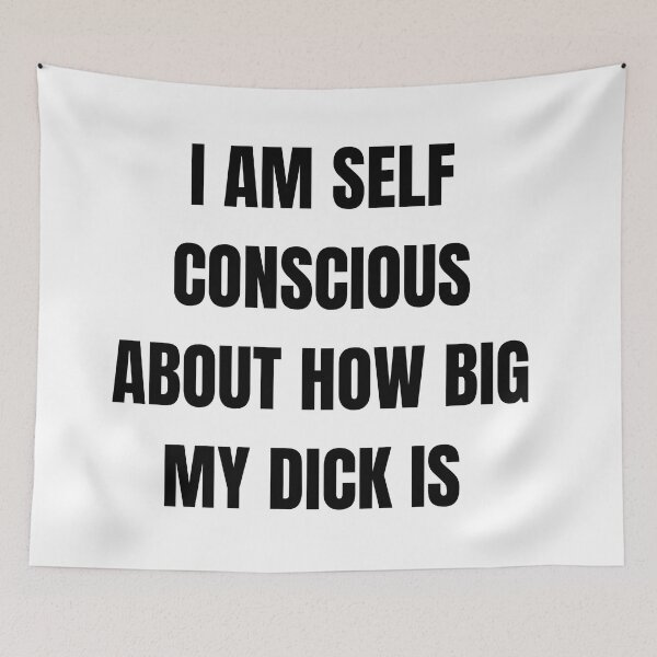 Item preview, I am Self Conscious about how big my Dick is designed and sold by mollzfahdays.
