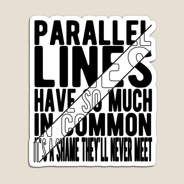 Item preview, Parallel Lines Have So Much In Common designed and sold by samah82.