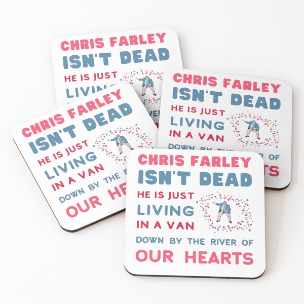 Item preview, Chris Farley is Not Dead, he is just, Living in a Van Down by the River, of Our Hearts. designed and sold by LaziniArts.