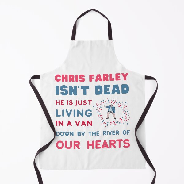 Item preview, Chris Farley is Not Dead, he is just, Living in a Van Down by the River, of Our Hearts. designed and sold by LaziniArts.