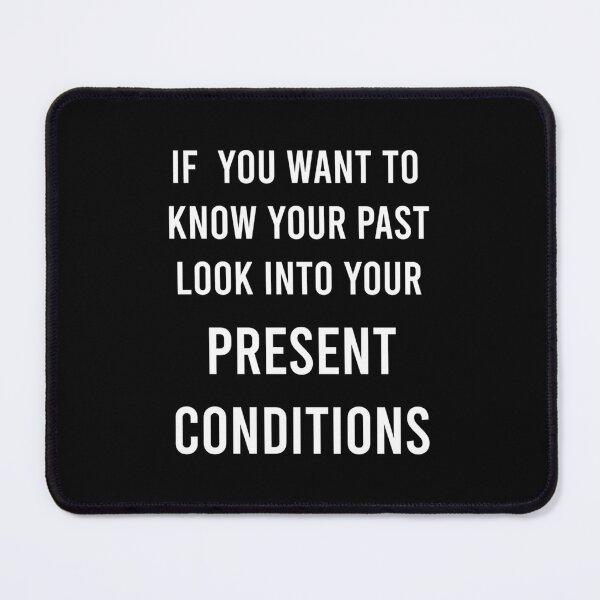 Item preview, If You Want To Know Your Past Look Into Your Present Conditions designed and sold by ramjuniperenl.