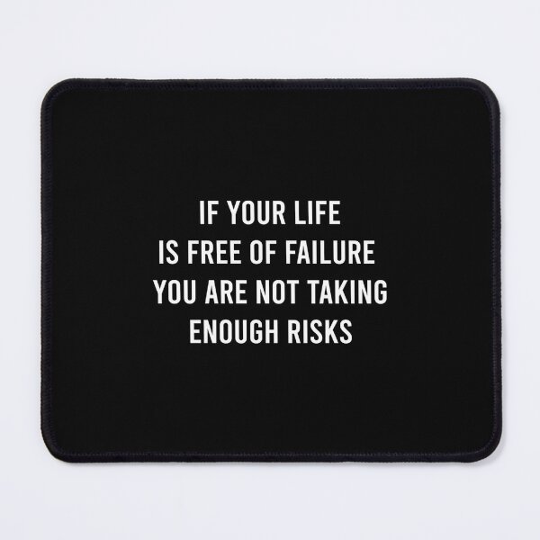 Item preview, IF YOUR LIFE IS FREE OF FAILURE YOU ARE NOT TAKING ENOUGH RISKS. designed and sold by ramjuniperenl.