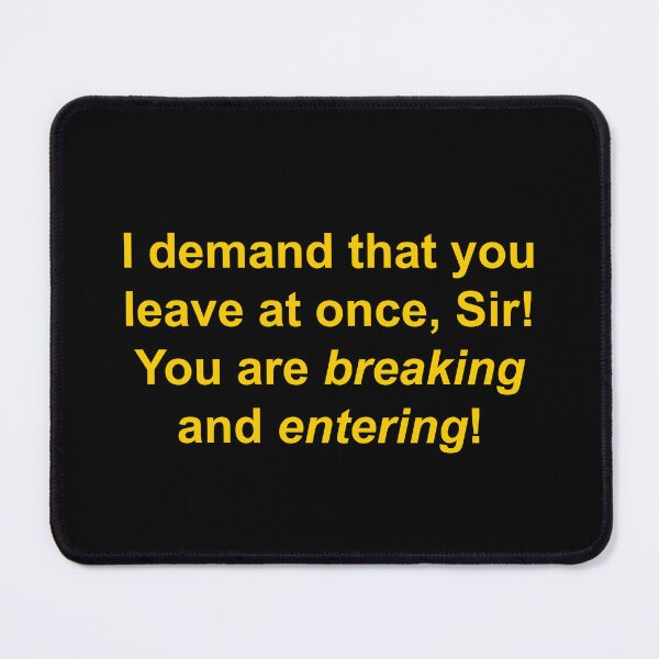 Item preview, I demand that you leave at once, Sir! You are breaking and entering designed and sold by Family-Shop.