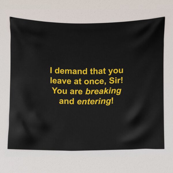 Item preview, I demand that you leave at once, Sir! You are breaking and entering designed and sold by Family-Shop.