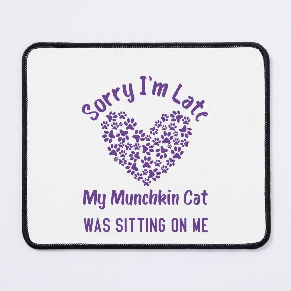 Item preview, Sorry I'm Late My Munchkin Cat Was Sitting On Me Funny Cat Quote designed and sold by medbdj.