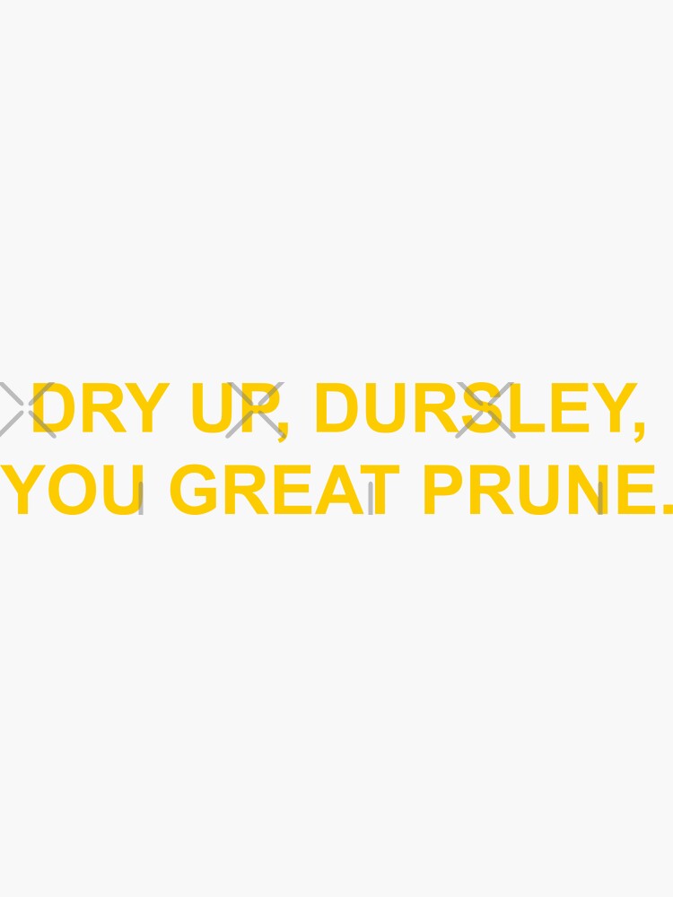 "Dry up, you great prune" Sticker for Sale by Redbubble