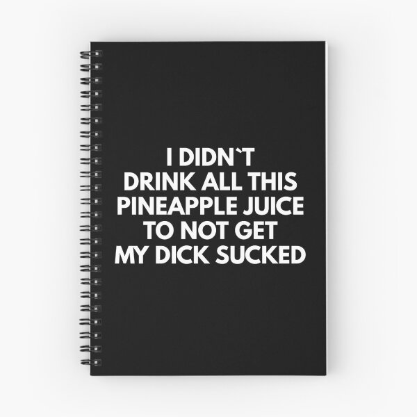 Item preview, I Didn`t Drink All This Pineapple Juice To Not Get My Dick Sucked designed and sold by Express YRSLF.