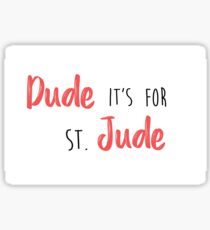 Dude, it's for St. Jude Sticker