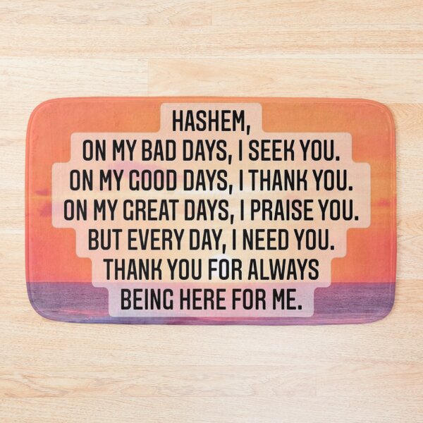 Item preview, Hashem on my bad days I seek you, on my good days I thank you, Thank for always being here for me designed and sold by Stories To Inspire - Motivational Jewish Quotes.