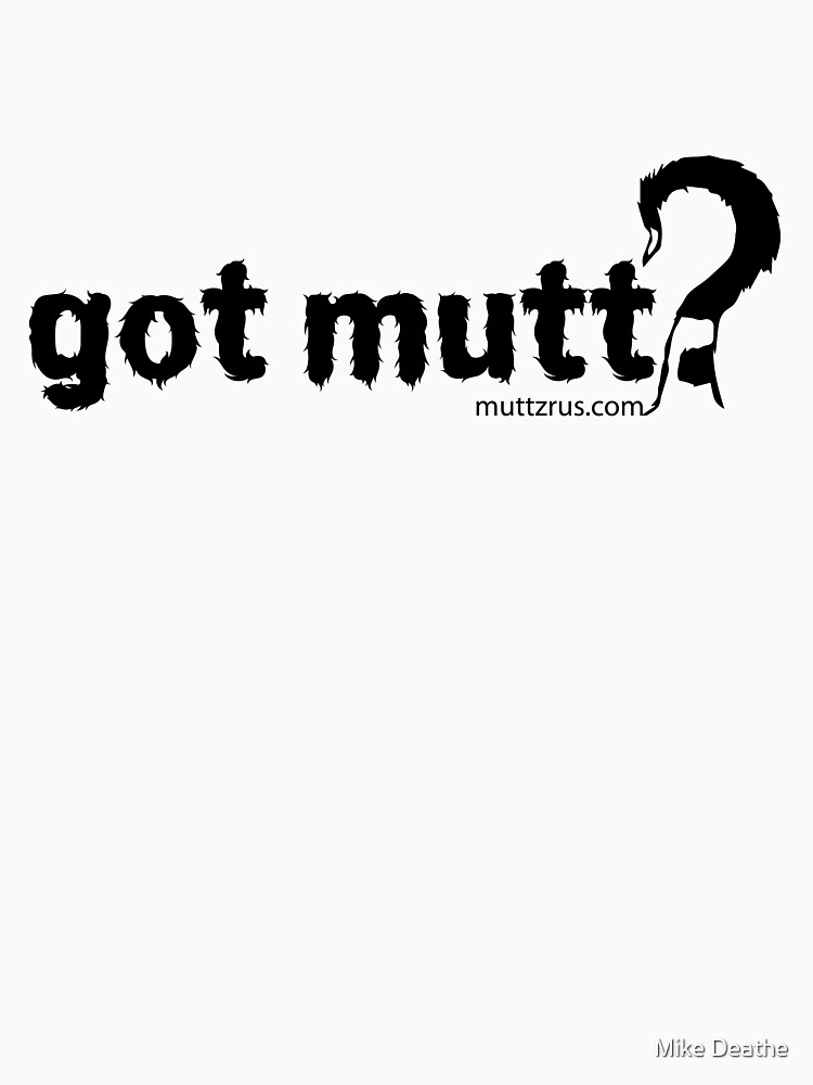Got Mutt (Black Text) by MuttzRUs