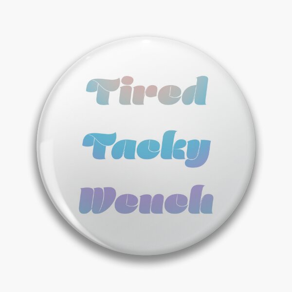 Item preview, Tired Tacky Wench designed and sold by BrittanyRathel.