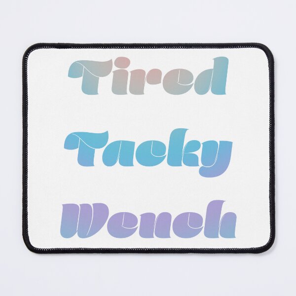 Item preview, Tired Tacky Wench designed and sold by BrittanyRathel.