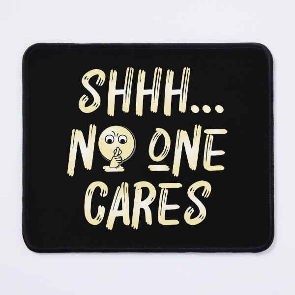 Item preview, Shhh... No One Cares designed and sold by ArtGraffita.