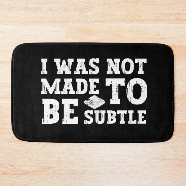 Item preview, I Was Not Made To Be Subtle designed and sold by FurioInc.