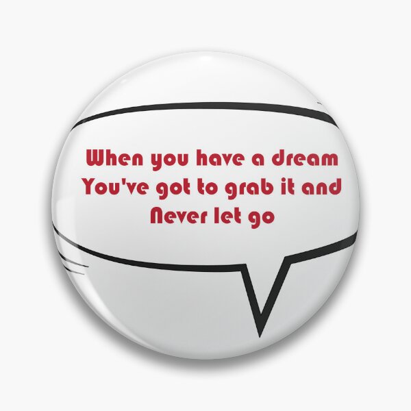 Item preview, When you have a dream, you've got to grab it and never let go designed and sold by imed28.