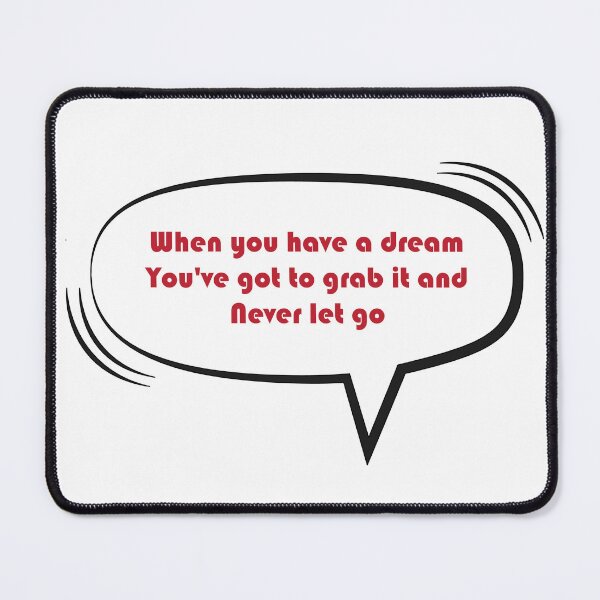 Item preview, When you have a dream, you've got to grab it and never let go designed and sold by imed28.