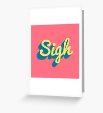 Sigh Greeting Card