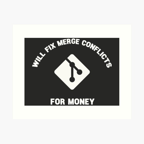 Will fix merge conflicts for money Art Print