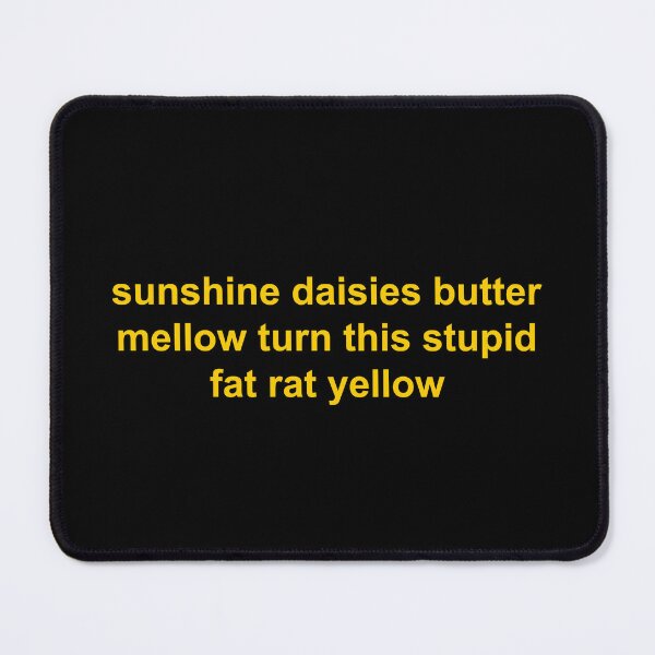 Item preview, Sunshine daisies butter mellow turn this stupid fat rat yellow designed and sold by Family-Shop.