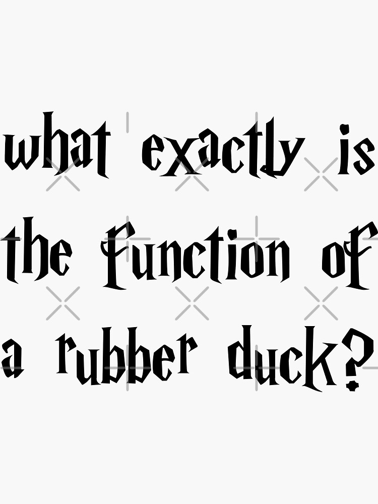 "What exactly is the function of a rubber duck?" Sticker for Sale by