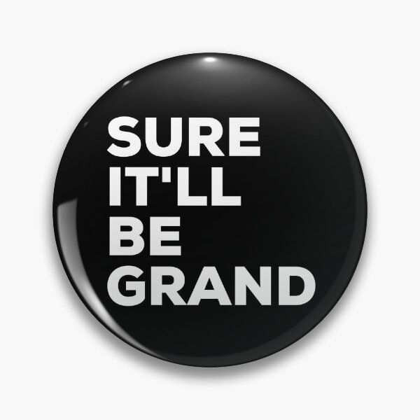 Item preview, Sure It'll be Grand Irish Saying designed and sold by TrueCelt.